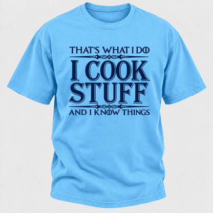 That's What I Do I Cook Stuff And I Know Things T-Shirt