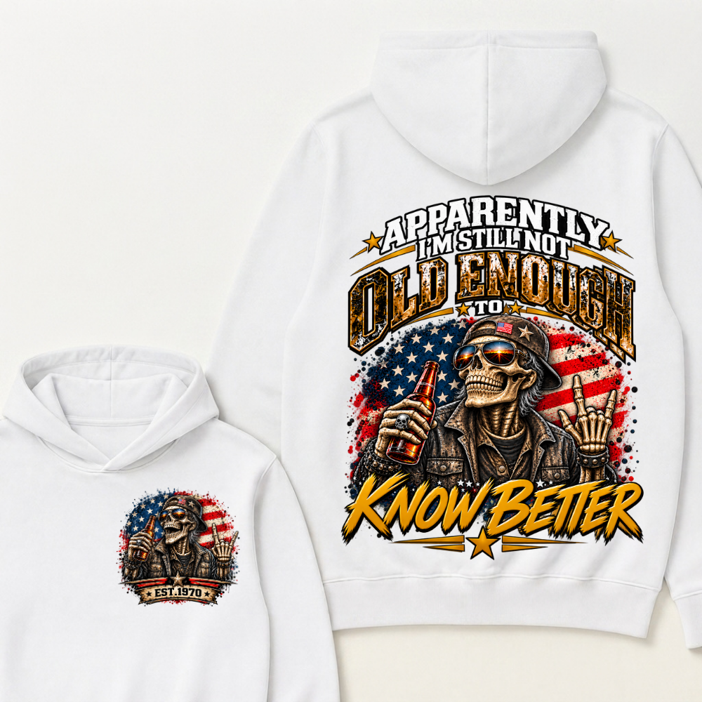 Est Year Hoodie |Apparently I'm Still Not Old Enough To Know Better