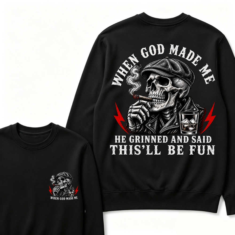 When God Made Me He Grinned And Said "This‘ll Be Fun" Sweatshirts