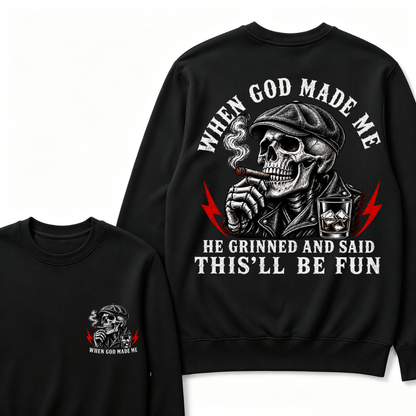 When God Made Me He Grinned And Said "This‘ll Be Fun" Sweatshirts