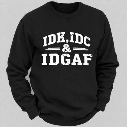 IDK, IDC & IDGAF – Distressed Bold Typography Sweatshirts