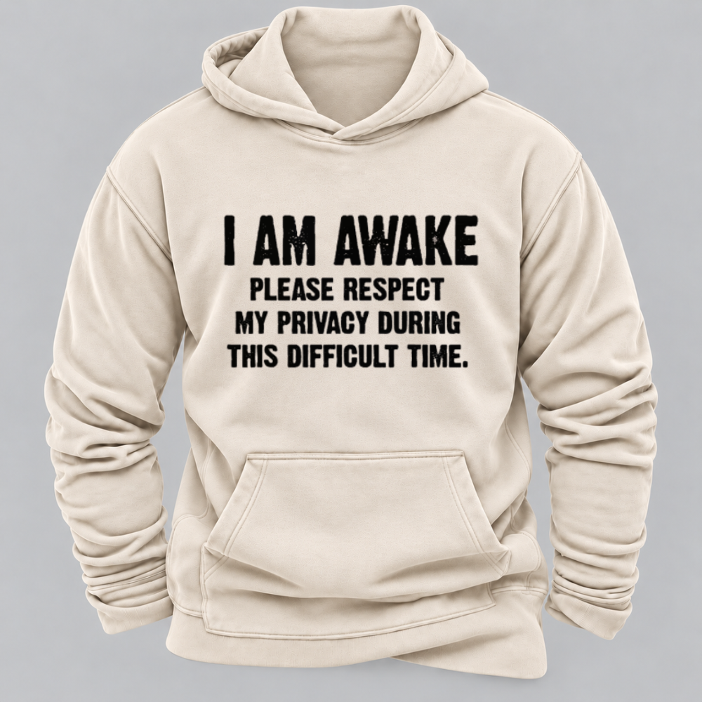 I Am Awake Please Respect My Privacy During This Difficult Time Funny Sarcastic Hoodie