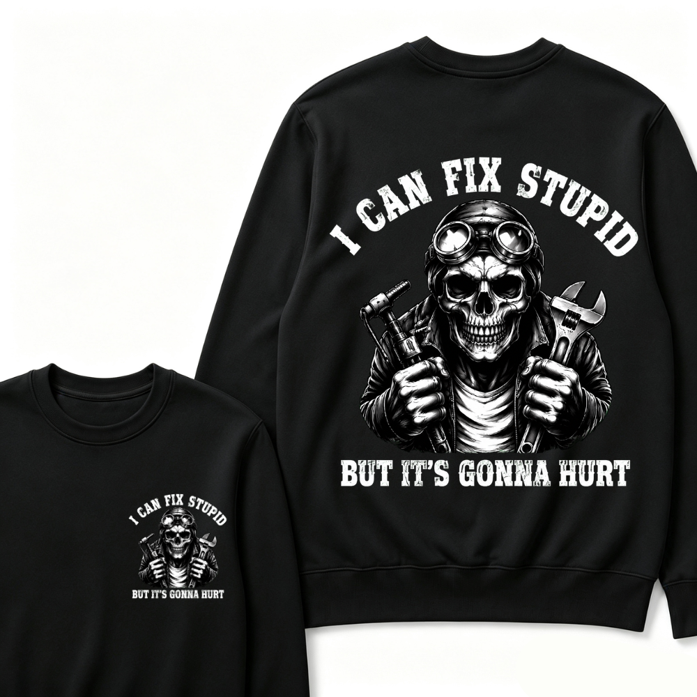 I Can Fix Stupid But It's Gonna Hurt Sweatshirts