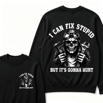 I Can Fix Stupid But It's Gonna Hurt Sweatshirts