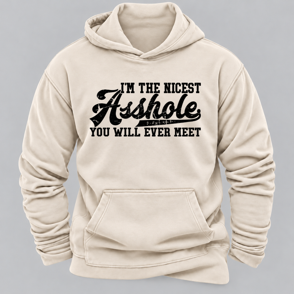 I'm The Nicest Asshole You'll Ever Meet Hoodies
