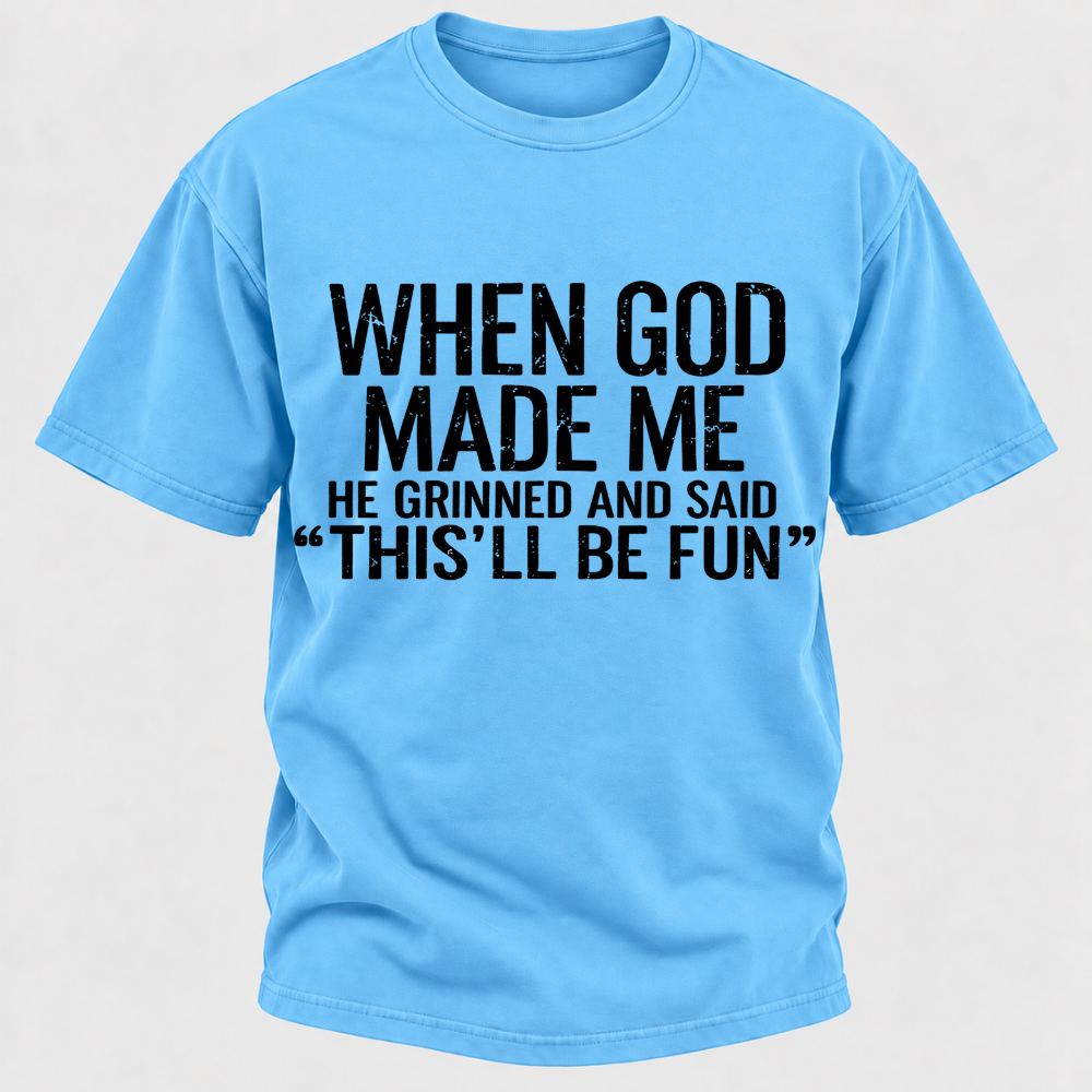 When God Made Me He Grinned and Said funny Sarcastic Saying T-Shirt