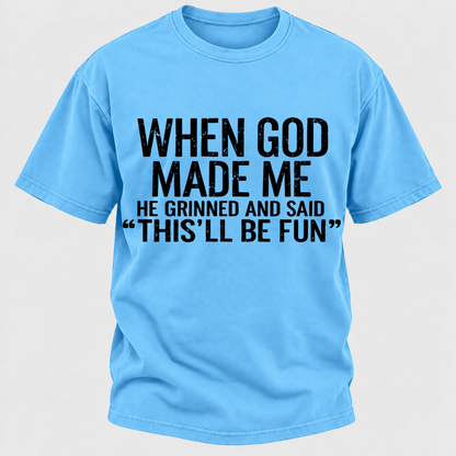 When God Made Me He Grinned and Said funny Sarcastic Saying T-Shirt