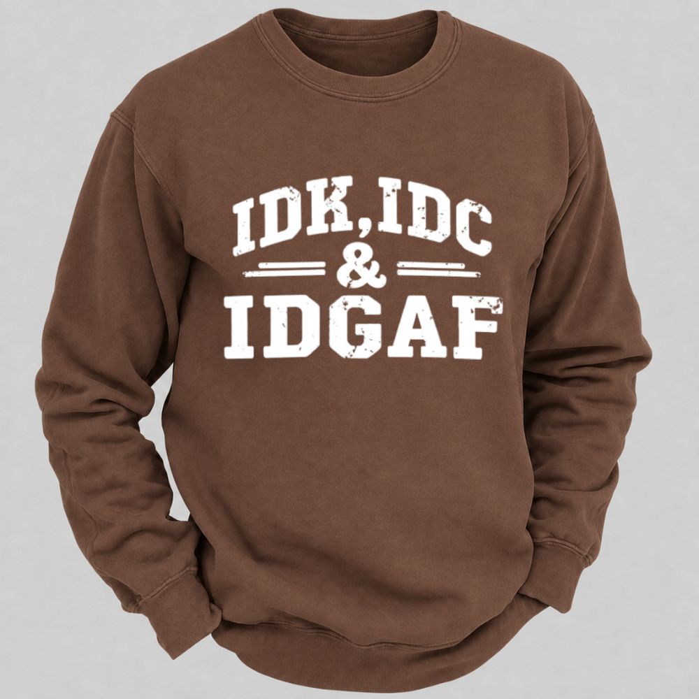 IDK, IDC & IDGAF – Distressed Bold Typography Sweatshirts
