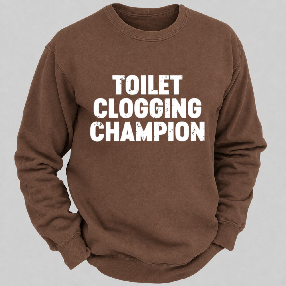 Toilet Clogging Champion – Funny Distressed Typography Sweatshirts