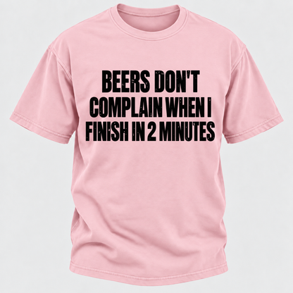 Beers Don't Complain When I Finish In 2 Minutes T-Shirt