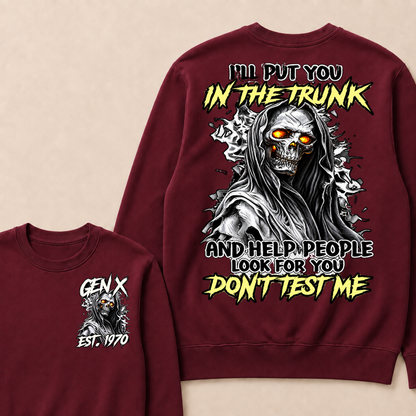 I Will Put You In The Trunk And Help People Look For You Don't Test Me Sweatshirts