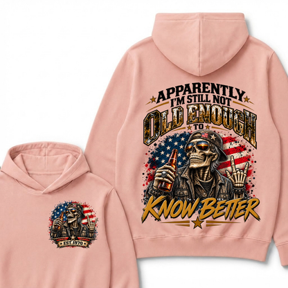 Est Year Hoodie |Apparently I'm Still Not Old Enough To Know Better