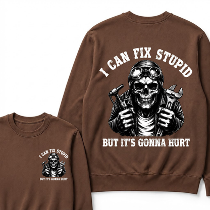 I Can Fix Stupid But It's Gonna Hurt Sweatshirts