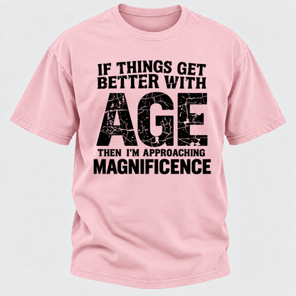 If Things Get Better With Age Then I'm Approaching Magnificence Funny Aging Vintage Graphic T-Shirt