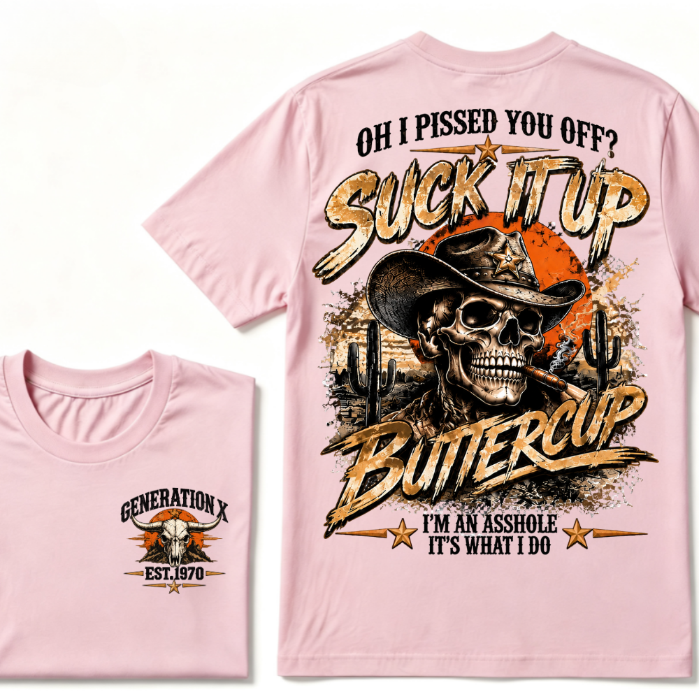 Generation X Cowboy Skull T-Shirt, Oh I Pissed You Off Suck It Up Buttercup Western Desert Gen X EST.Year Sarcastic Graphic Tee