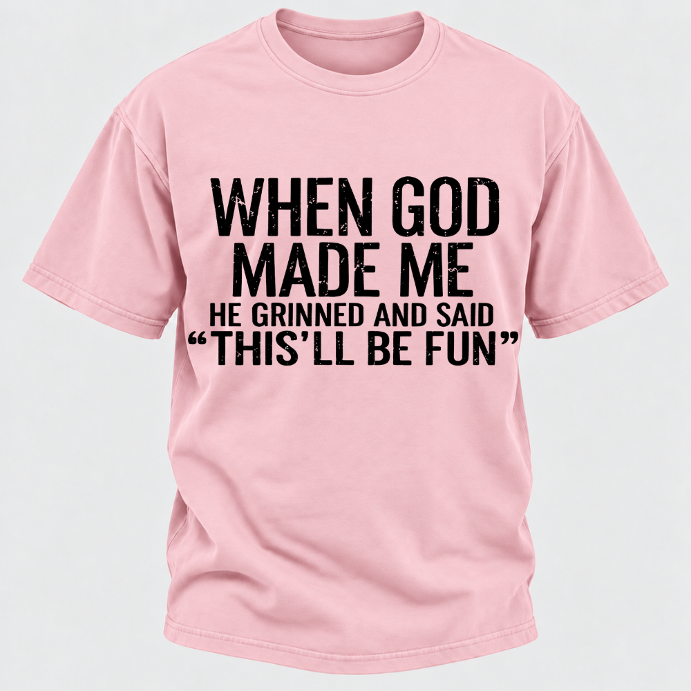 When God Made Me He Grinned and Said funny Sarcastic Saying T-Shirt