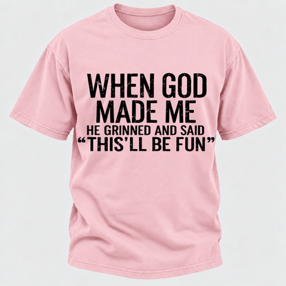 When God Made Me He Grinned and Said funny Sarcastic Saying T-Shirt