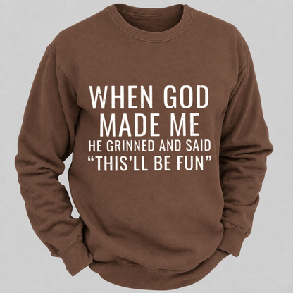 When God Made Me He Grinned And Said This'll Be Fun Graphic Sweatshirts