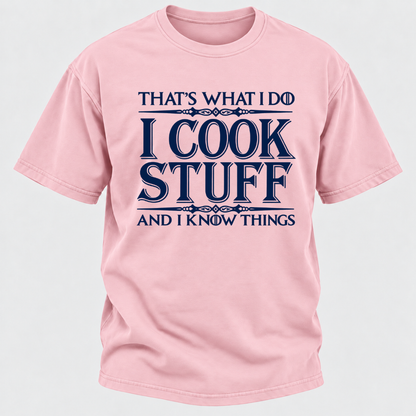 That's What I Do I Cook Stuff And I Know Things T-Shirt