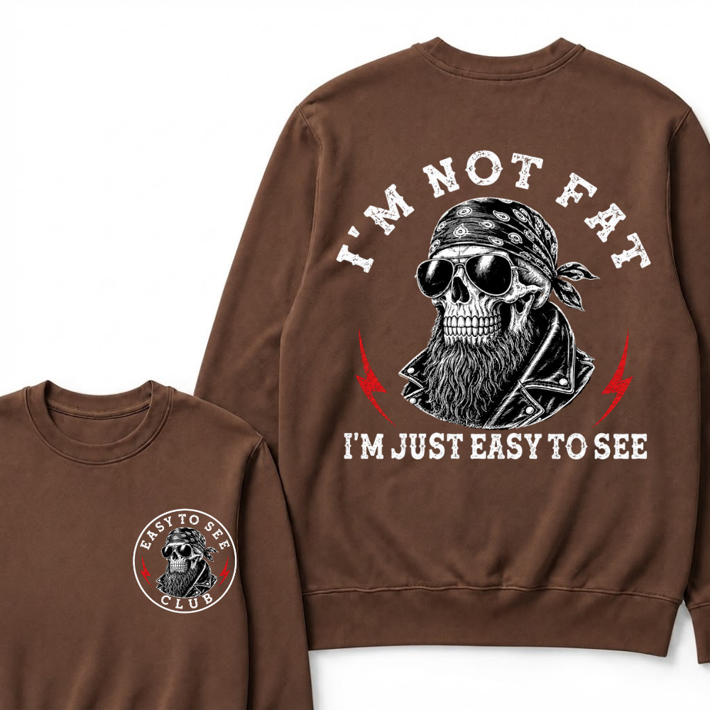 I'm Not Fat I'm Just Easy To See Funny Sweatshirts