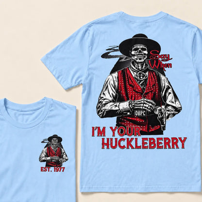 Say When I'm Your Huckleberry Custom Year T-shirt