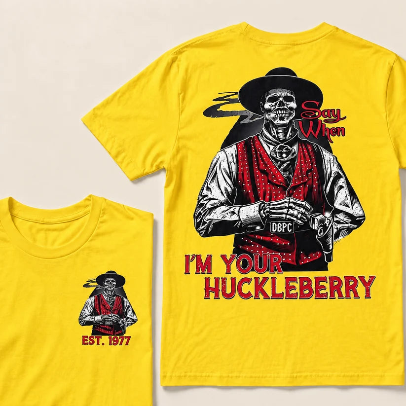 Say When I'm Your Huckleberry Custom Year T-shirt