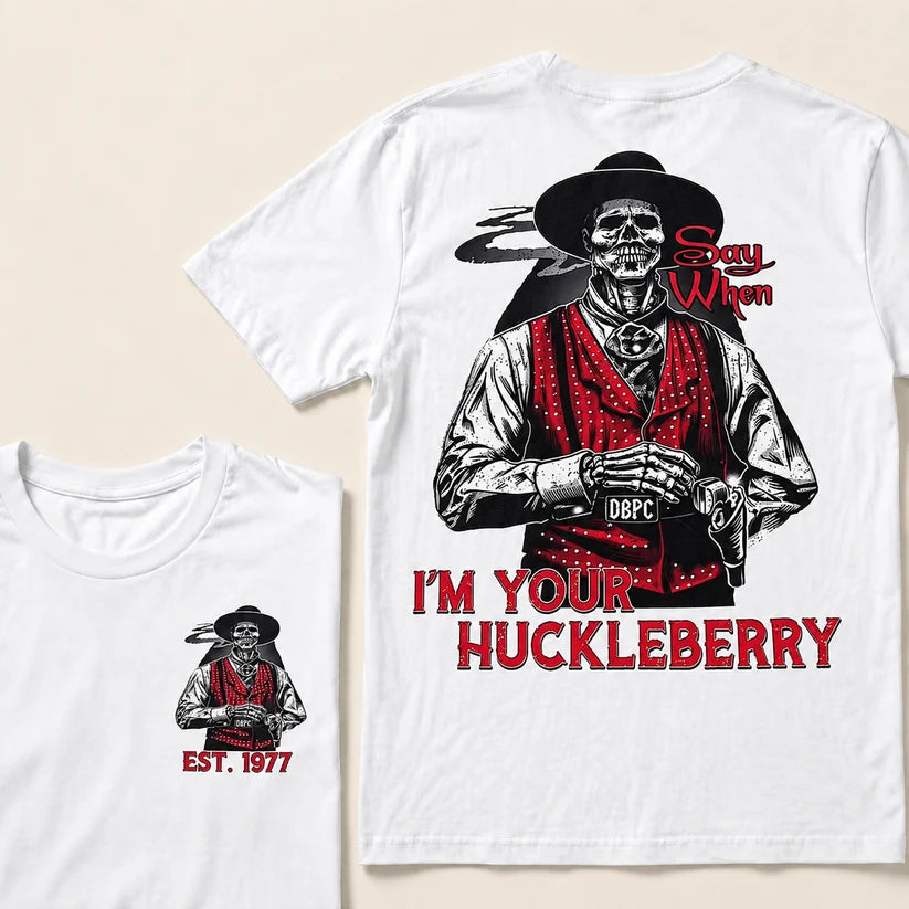 Say When I'm Your Huckleberry Custom Year T-shirt