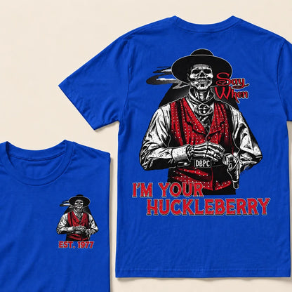 Say When I'm Your Huckleberry Custom Year T-shirt