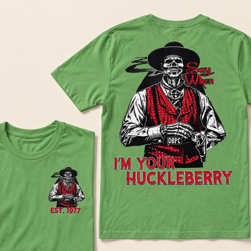 Say When I'm Your Huckleberry Custom Year T-shirt