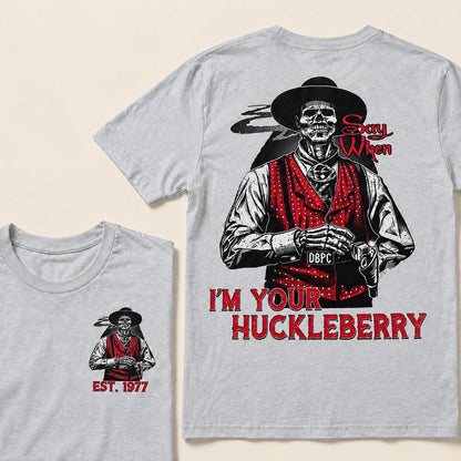 Say When I'm Your Huckleberry Custom Year T-shirt
