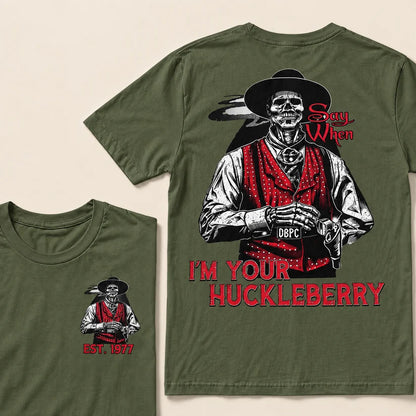 Say When I'm Your Huckleberry Custom Year T-shirt