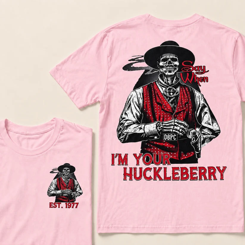 Say When I'm Your Huckleberry Custom Year T-shirt