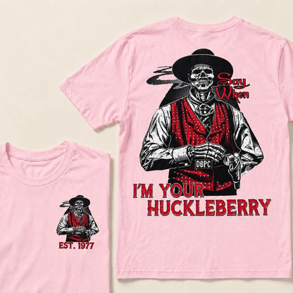 Say When I'm Your Huckleberry Custom Year T-shirt