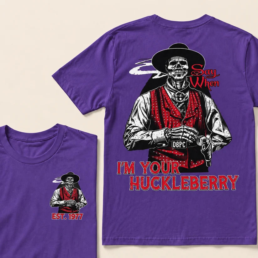 Say When I'm Your Huckleberry Custom Year T-shirt