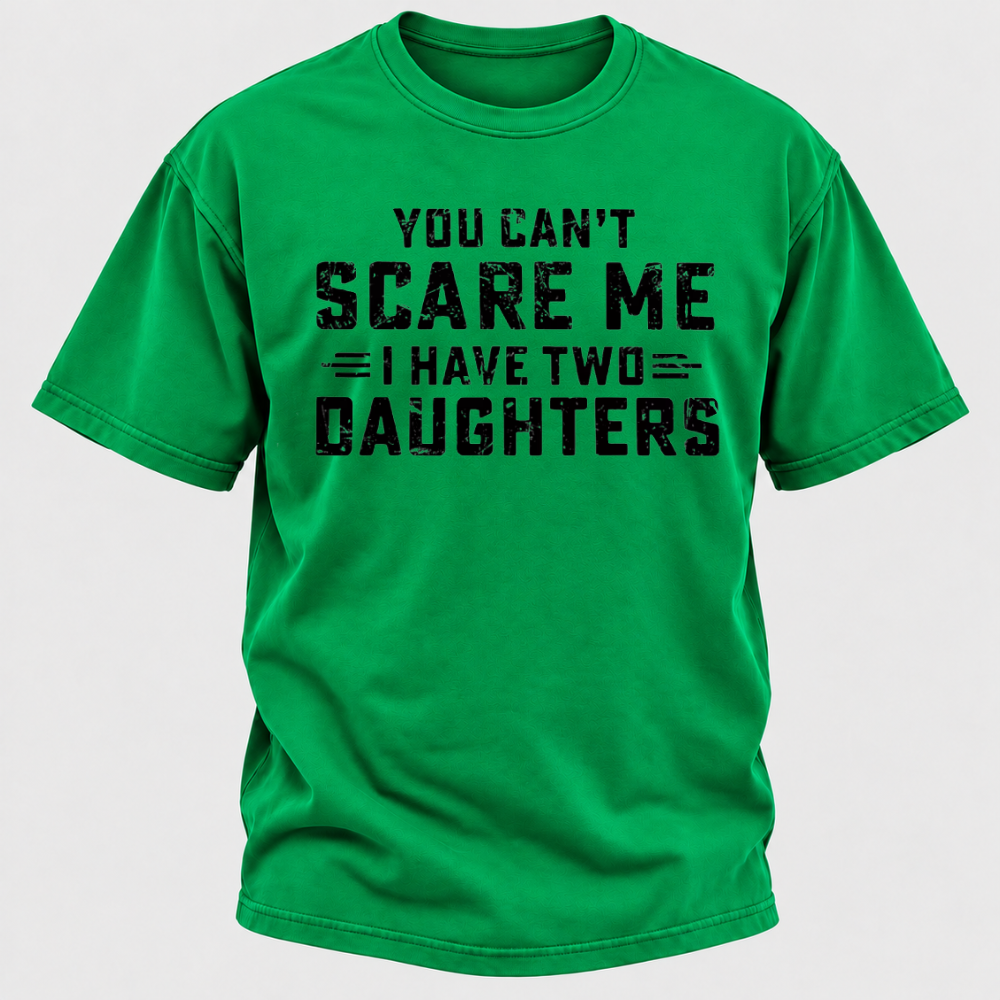 You Can't Scare Me I Have Two Daughters Funny Dad Life Father's Day Graphic T-Shirt