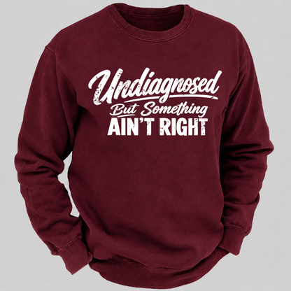 Undiagnosed But Something Ain't Right Funny Graphic Sweatshirt