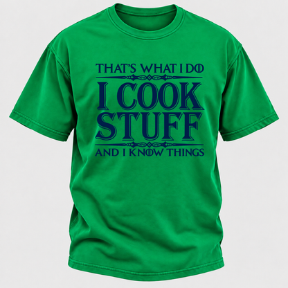 That's What I Do I Cook Stuff And I Know Things T-Shirt