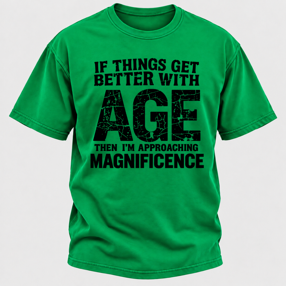 If Things Get Better With Age Then I'm Approaching Magnificence Funny Aging Vintage Graphic T-Shirt