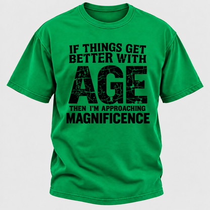 If Things Get Better With Age Then I'm Approaching Magnificence Funny Aging Vintage Graphic T-Shirt