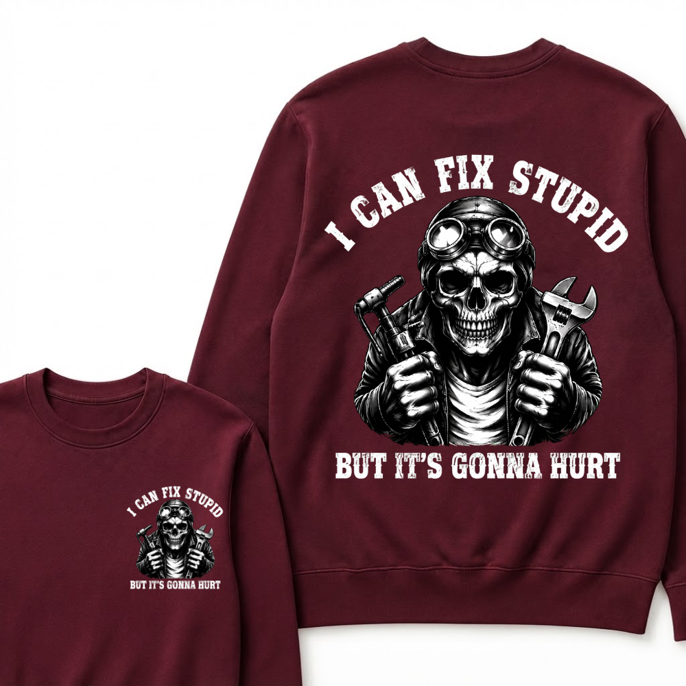 I Can Fix Stupid But It's Gonna Hurt Sweatshirts