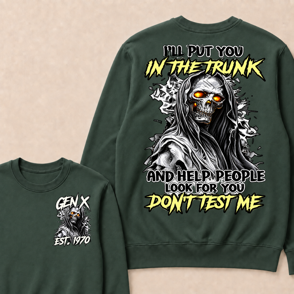 I Will Put You In The Trunk And Help People Look For You Don't Test Me Sweatshirts