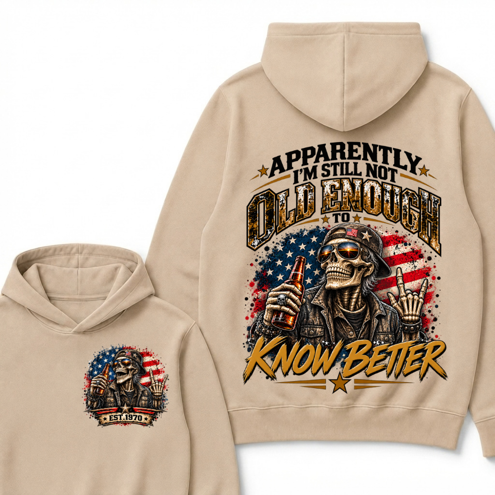 Est Year Hoodie |Apparently I'm Still Not Old Enough To Know Better