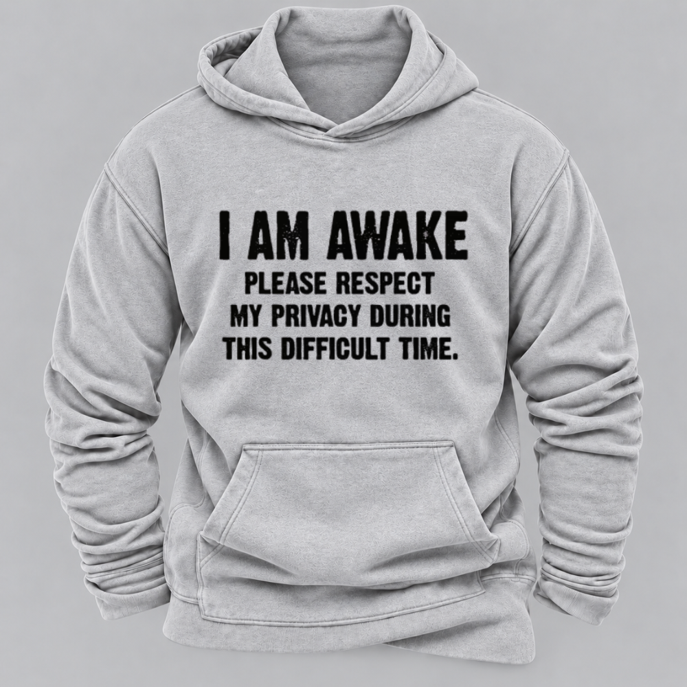 I Am Awake Please Respect My Privacy During This Difficult Time Funny Sarcastic Hoodie