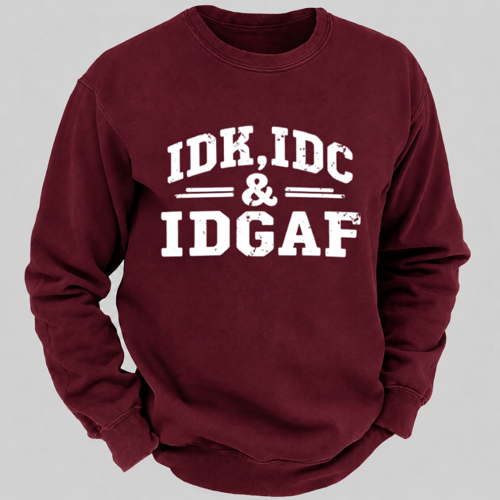 IDK, IDC & IDGAF – Distressed Bold Typography Sweatshirts