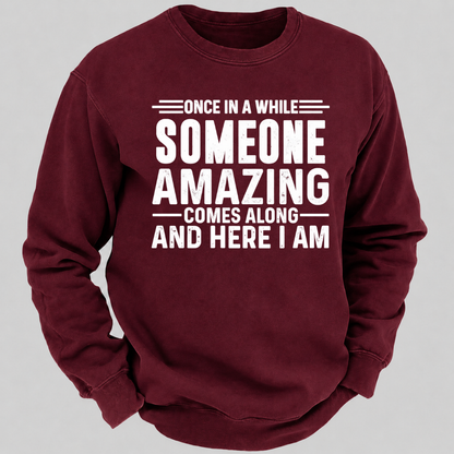 Once in a While Someone Amazing Comes Along and Here I Am Funny Graphic Sweatshirt
