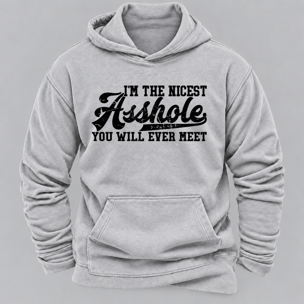 I'm The Nicest Asshole You'll Ever Meet Hoodies