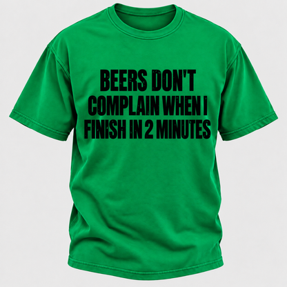 Beers Don't Complain When I Finish In 2 Minutes T-Shirt