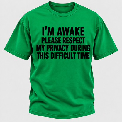 I'm Awake Please Respect My Privacy During This Difficult Time T-Shirt