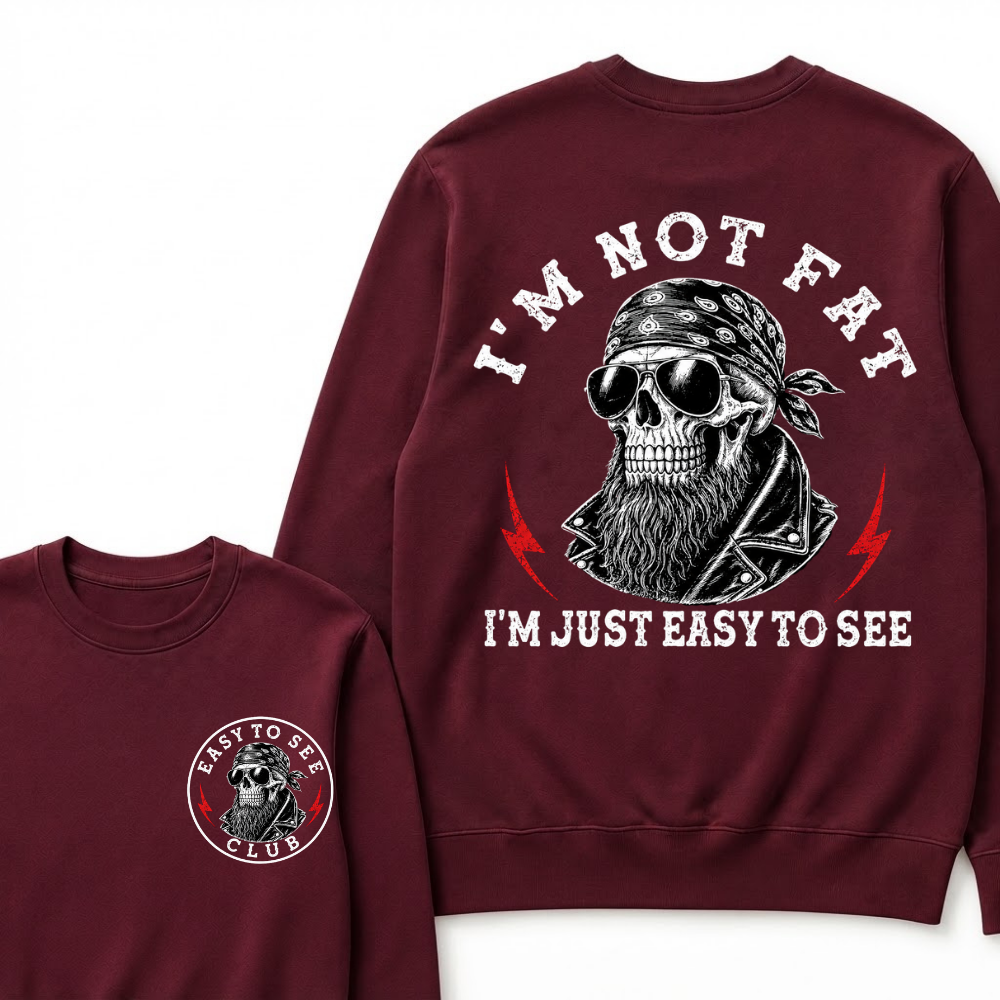 I'm Not Fat I'm Just Easy To See Funny Sweatshirts