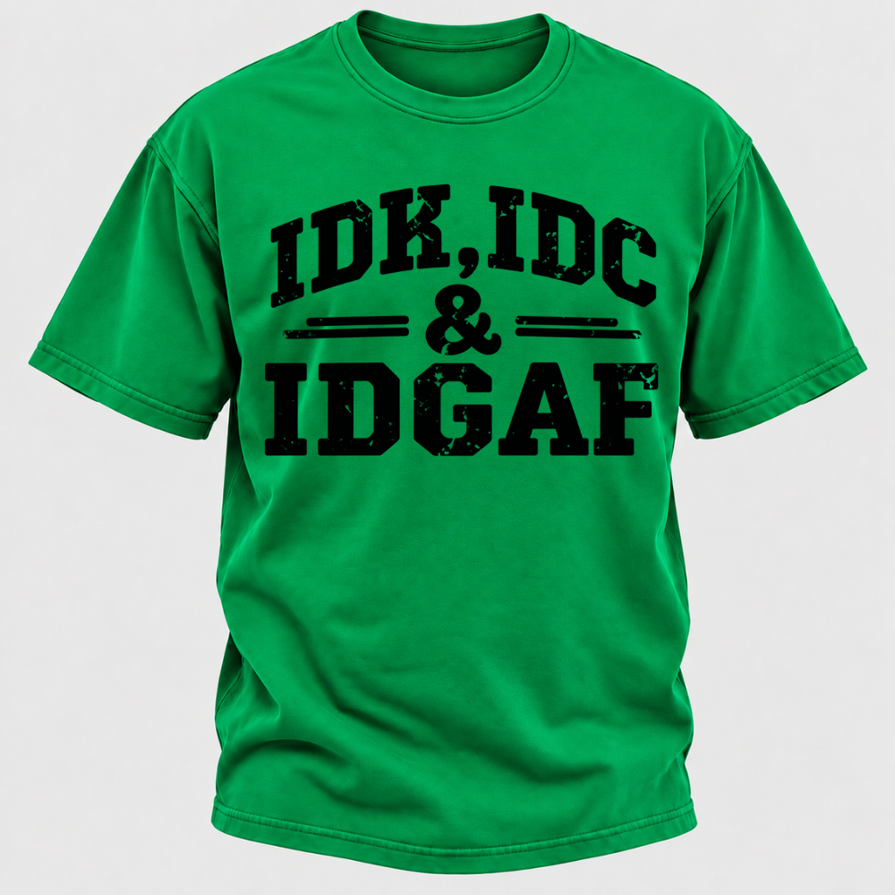 Idk Idc & Idgaf T-Shirts